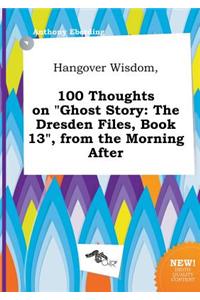 Hangover Wisdom, 100 Thoughts on Ghost Story
