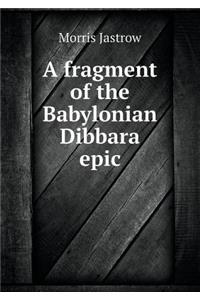 A Fragment of the Babylonian Dibbara Epic