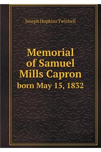 Memorial of Samuel Mills Capron Born May 15, 1832