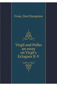 Virgil and Pollio an Essay on Virgil's Eclogues II-V