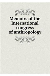 Memoirs of the International Congress of Anthropology