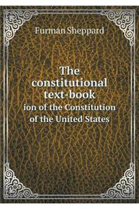 The constitutional text-book ion of the Constitution of the United States