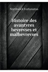 Histoire des avantvres hevrevses et malhevrevses