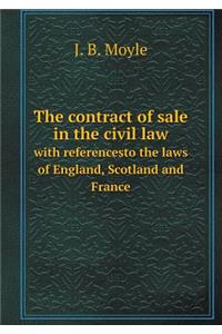 The Contract of Sale in the Civil Law with Referencesto the Laws of England, Scotland and France