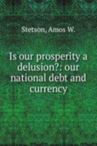 Is our prosperity a delusion?