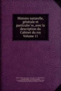 Histoire naturelle, generale et particuliere, avec la description du Cabinet du roy Volume 11