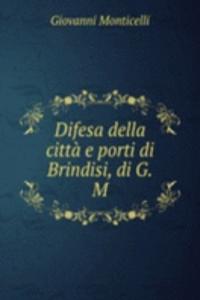 Difesa della citta e porti di Brindisi, di G.M.