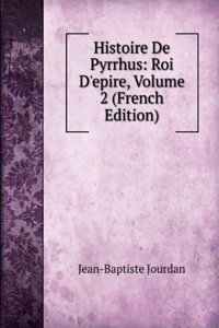 Histoire De Pyrrhus: Roi D'epire, Volume 2 (French Edition)