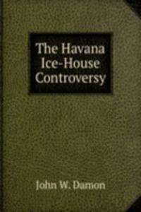 Havana Ice-House Controversy