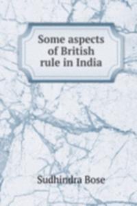 Some aspects of British rule in India