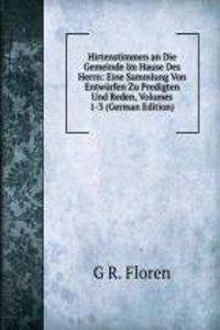 Hirtenstimmen an Die Gemeinde Im Hause Des Herrn: Eine Sammlung Von Entwurfen Zu Predigten Und Reden, Volumes 1-3 (German Edition)