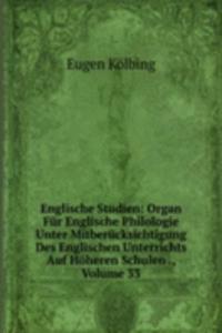 Englische Studien: Organ Fur Englische Philologie Unter Mitberucksichtigung Des Englischen Unterrichts Auf Hoheren Schulen ., Volume 33