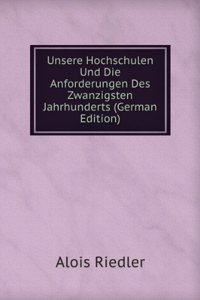 Unsere Hochschulen Und Die Anforderungen Des Zwanzigsten Jahrhunderts