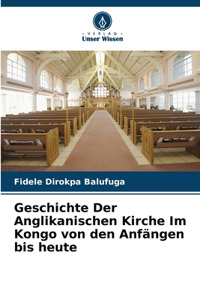 Geschichte Der Anglikanischen Kirche Im Kongo von den Anfängen bis heute