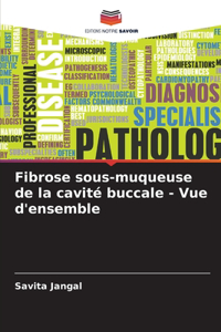 Fibrose sous-muqueuse de la cavité buccale - Vue d'ensemble