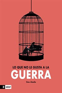 Lo que no le gusta a la guerra / What War Doesn't Like