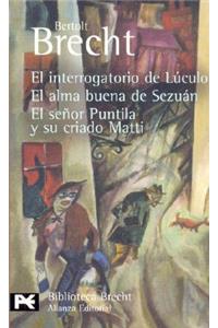 Interrogatorio de Luculo/ El Alma Buena de Sezuan/ El Senor Puntila y su Criado Matti