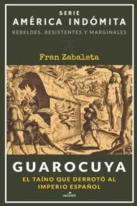 Guarocuya: El taíno que derrotó al Imperio español