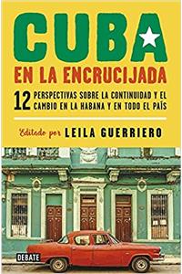 Cuba en la encrucijada/ Cuba on the Verge: 12 escritores escriben sobre la continuidad y el cambio en la Habana y a través del país/ 12 Writers on Continuity and Change in Havana and Across the