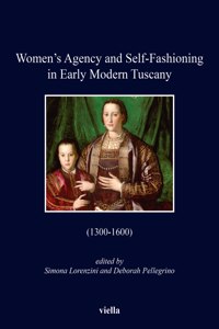 Women's Agency and Self-Fashioning in Early Modern Tuscany