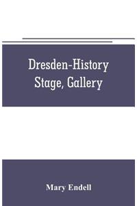 Dresden--history, stage, gallery