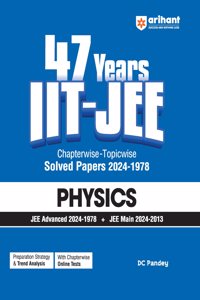 Arihant 47 Years IIT-JEE | Physics for JEE Main & Advanced | Chapter-wise Topic-wise | Previous Years Solved Question Papers (PYQ) (2024 -1978) JEE PYQ Physics Book For 2025 Exam | Detailed Solutions | Key Idea | Concept Enhancer | Alternate/Quick