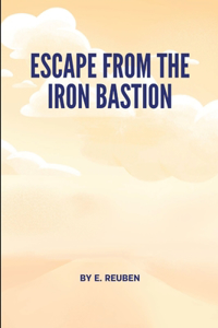 Escape from the Iron Bastion