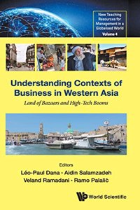 Understanding Contexts of Business in Western Asia: Land of Bazaars and High-Tech Booms