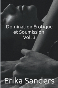 Domination Érotique et Soumission Vol. 3