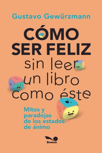 Cómo Ser Feliz Sin Leer Un Libro Como Éste