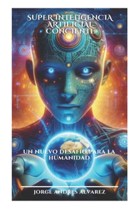 Superinteligencia Artificial Consciente