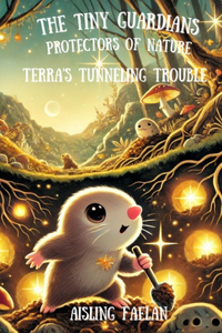 Tiny Guardians Protectors of Nature Terra's Tunneling Trouble