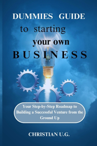 Dummies Guide to Starting Your Own Business