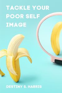 Tackle Your Poor Self-Image