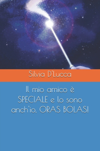 mio amico è SPECIALE e lo sono anch'io, ORAS BOLAS!