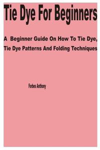 Tie Dye for Beginners