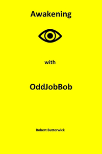 Awakening with OddJobBob: The story of a Handyman and his journey of Enlightenment