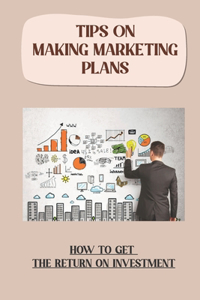 Tips On Making Marketing Plans: How To Get The Return On Investment: How To Create A Script