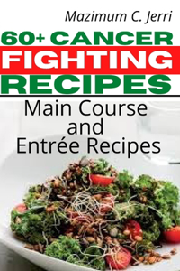 60+ Cancer Fighting Recipes