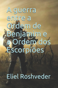 A guerra entre a Ordem de Benjamim e a Ordem dos Escorpiões