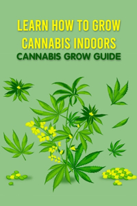 Learn How to Grow Cannabis Indoors