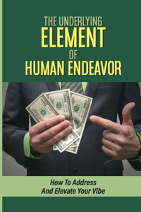 Underlying Element Of Human Endeavor