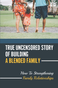 True Uncensored Story Of Building A Blended Family