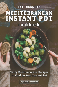 Healthy Mediterranean Instant Pot Cookbook