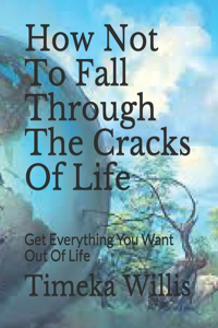 How Not To Fall Through The Cracks Of Life