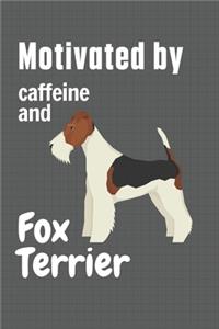 Motivated by caffeine and Fox Terrier