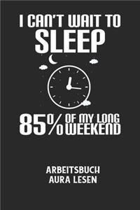 I CAN'T WAIT TO SLEEP 85% OF MY LONG WEEKEND - Arbeitsbuch Aura lesen: Arbeitsbuch, um die Aura von anderen Menschen zu lesen und zu bewerten.