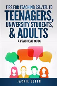 Tips for Teaching ESL/EFL to Teenagers, University Students & Adults
