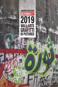 Lebanese Revolution 17th October 2019 Wall Arts & Graffiti in Pictures