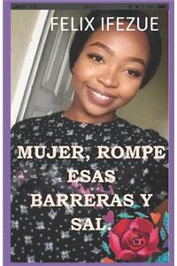 Mujer, Rompe Esas Barreras Y Sal.